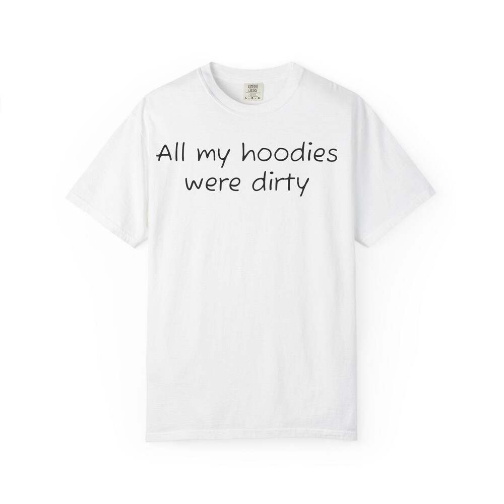 All My Hoodies Were Dirty T-Shirt | Casual Graphic Tee, Back Heart Detail